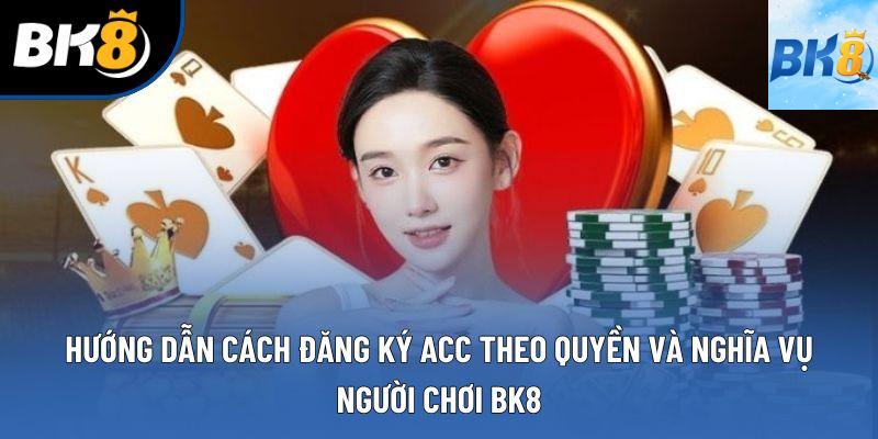 Hướng dẫn cách đăng ký acc theo quyền và nghĩa vụ người chơi BK8