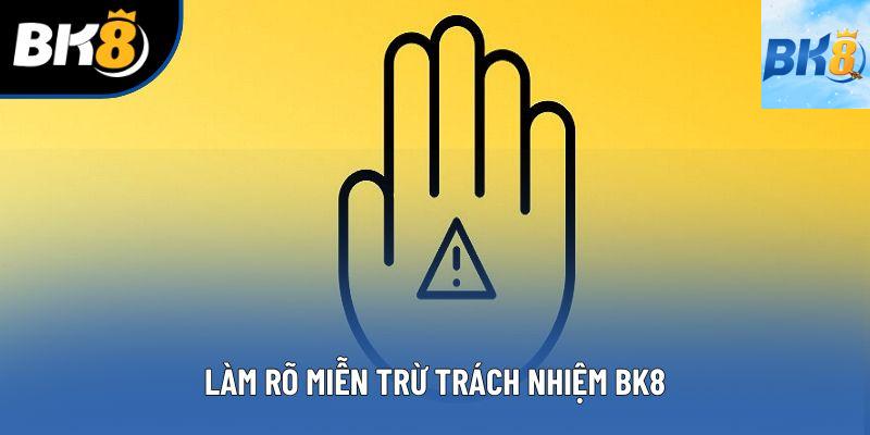 Làm rõ miễn trừ trách nhiệm BK8