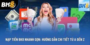 Nạp Tiền BK8 Nhanh Gọn: Hướng Dẫn Chi Tiết Từ A Đến Z