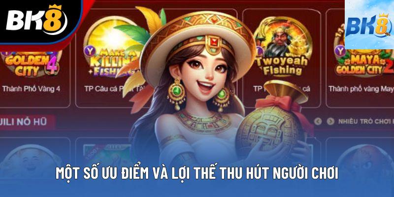 Một số ưu điểm và lợi thế thu hút người chơi