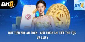 Rút Tiền BK8 An Toàn - Giải Thích Chi Tiết Thủ Tục Và Lưu Ý