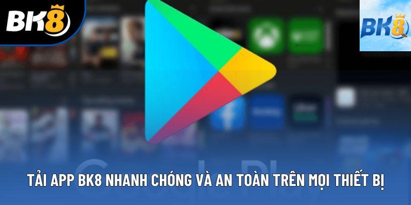 Tải App BK8 Nhanh Chóng Và An Toàn Trên Mọi Thiết Bị