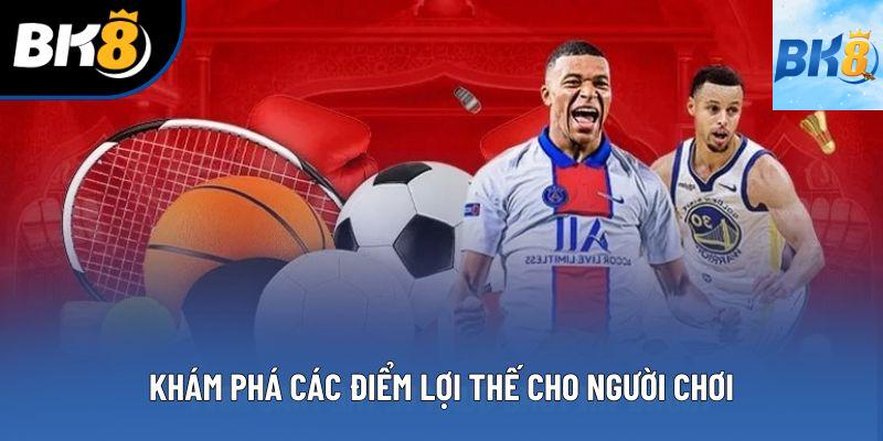 Khám phá các điểm lợi thế cho người chơi