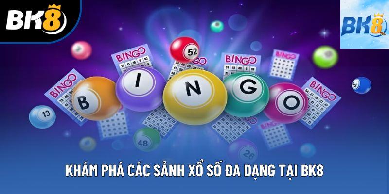 Khám phá các sảnh xổ số đa dạng tại bk8