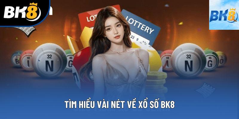 Tìm hiểu vài nét về xổ số bk8